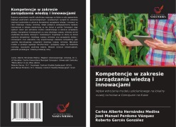 Cover-Bild zum Titel 'Kompetencje w zakresie zarz¿dzania wiedz¿ i innowacjami' von 'Carlos Alberto Hernández Medina, José Manuel Perdomo Vázquez, Roberto Garcés González'