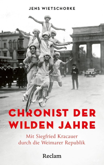 Chronist der wilden Jahre. Mit Siegfried Kracauer durch die Weimarer Republik - Jens Wietschorke