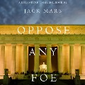 Oppose Any Foe (A Luke Stone Thriller¿Book 4) - Jack Mars