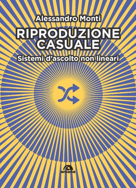 Riproduzione casuale. Sistemi d'ascolto non lineari - Alessandro Monti