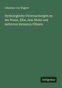 Cover-Bild zum Titel 'Hydrologische Untersuchungen an der Weser, Elbe, dem Rhein und mehreren kleineren Flüssen' von 'Johannes Von Wagner'