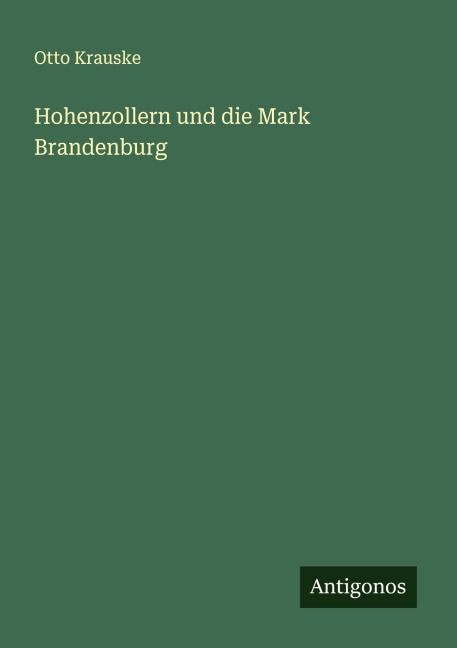 Hohenzollern und die Mark Brandenburg - Otto Krauske