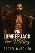 Cover-Bild zum Titel 'Ein Lumberjack zum Mittag' von 'Bärbel Muschiol'