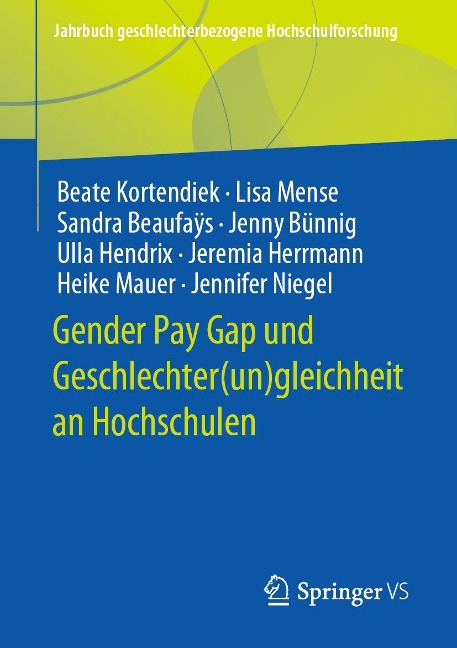 Gender Pay Gap und Geschlechter(un)gleichheit an Hochschulen - Beate Kortendiek, Lisa Mense, Sandra Beaufaÿs, Jenny Bünnig, Ulla Hendrix
