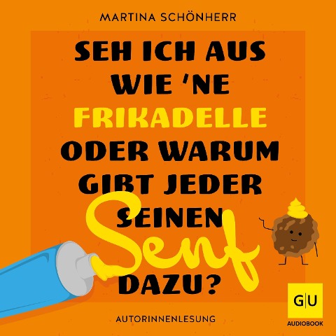 Seh ich aus wie 'ne Frikadelle oder warum gibt jeder seinen Senf dazu? - Martina Schönherr