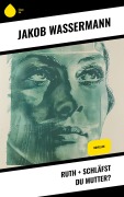 Cover-Bild zum Titel 'Ruth + Schläfst du Mutter?' von 'Jakob Wassermann'