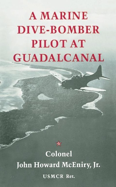A Marine Dive-Bomber Pilot at Guadalcanal - John Howard McEniry