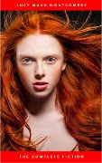 Cover-Bild zum Titel 'Lucy Maud Montgomery (The Complete Fiction)' von 'Lucy Maud Montgomery'