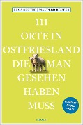 Cover-Bild zum Titel '111 Orte in Ostfriesland, die man gesehen haben muss' von 'Manfred Reuter, Lena Reuter'
