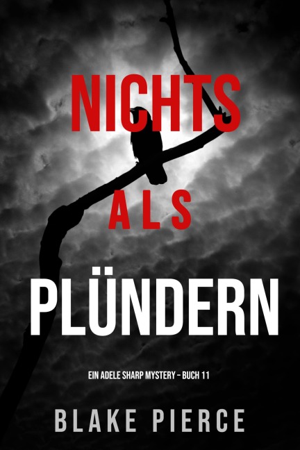 Nichts Als Plündern (Ein Adele Sharp Mystery - Buch 11) - Blake Pierce