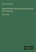Cover-Bild zum Titel 'Reise auf dem Caspischen Meere und in den Caucasus' von 'Eduard Eichwald'