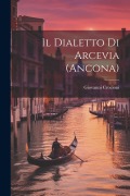 Il dialetto di Arcevia (Ancona) - Giovanni Crocioni