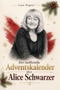 Cover-Bild zum Titel 'Der inoffizielle Adventskalender über Alice Schwarzer' von 'Lena Wagner'