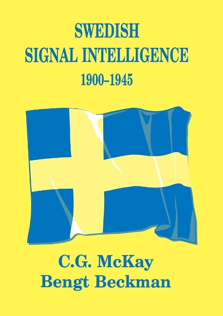 Swedish Signal Intelligence 1900-1945 - Bengt Beckman, C. G. McKay
