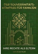 Cover-Bild zum Titel 'DER SOUVERÄNITÄTS KOMPASS FÜR Familie' von 'Sam Atlas Plum'