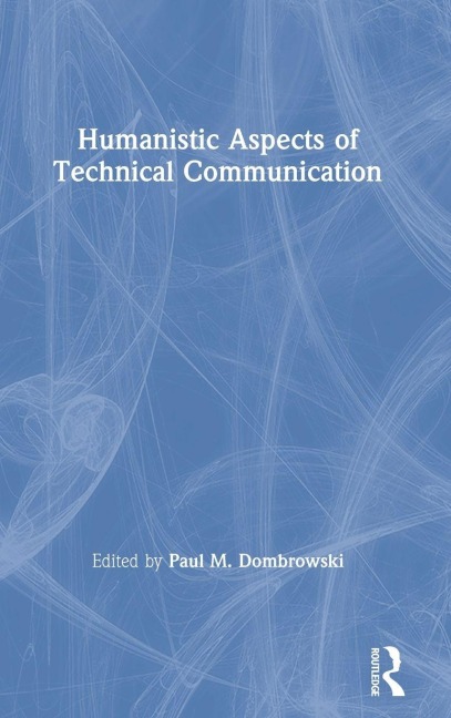 Humanistic Aspects of Technical Communication - Paul. M. Dombrowski