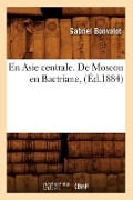 En Asie Centrale. de Moscou En Bactriane, (Éd.1884) - Gabriel Bonvalot