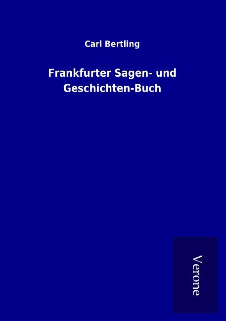 Frankfurter Sagen- und Geschichten-Buch - Carl Bertling