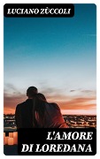 Cover-Bild zum Titel 'L'amore di Loredana' von 'Luciano Zùccoli'