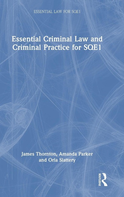 Essential Criminal Law and Criminal Practice for SQE1 - James Thornton, Amanda Parker, Orla Slattery