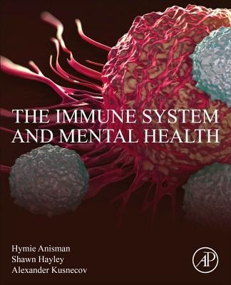 The Immune System and Mental Health - Hymie Anisman, Alexander W Kusnecov, Shawn Hayley