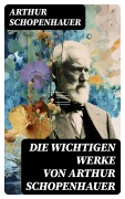 Cover-Bild zum Titel 'Die wichtigen Werke von Arthur Schopenhauer' von 'Arthur Schopenhauer'