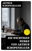 Cover-Bild zum Titel 'Die wichtigen Werke von Arthur Schopenhauer' von 'Arthur Schopenhauer'