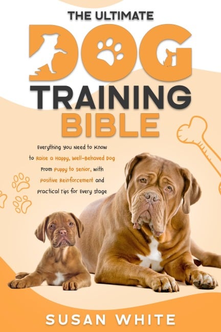 The Ultimate Dog Training Bible - Susan White