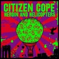 Cover-Bild zum Titel 'Heroin & Helicopters' von 'Citizen Cope'
