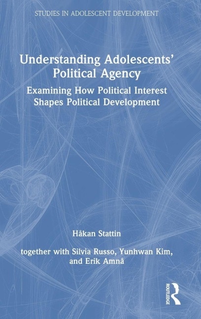Understanding Adolescents' Political Agency - Håkan Stattin