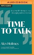 Time to Talk: How Men Think about Love, Belonging and Connection - Alex Holmes