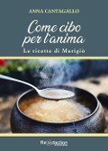 Cover-Bild zum Titel 'Come cibo per l'anima. Le ricette di Marigiò' von 'Anna Cantagallo'