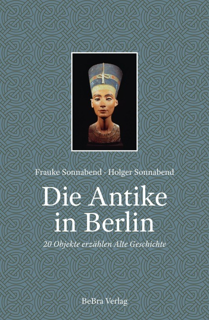 Die Antike in Berlin - Holger Sonnabend, Frauke Sonnabend