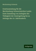 Gesetzsammlung für die Mecklenburg-Schwerinischen Lande: Erste Sammlung von Anbeginn der Thätigkeit der Gesetzgebung bis zu Anfange des 19. Jahrhunderts - Mecklenburg-Schwerin