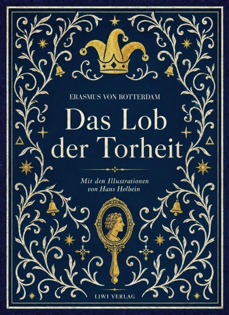 Erasmus von Rotterdam: Das Lob der Torheit. Vollständige Neuausgabe - Erasmus Rotterdam