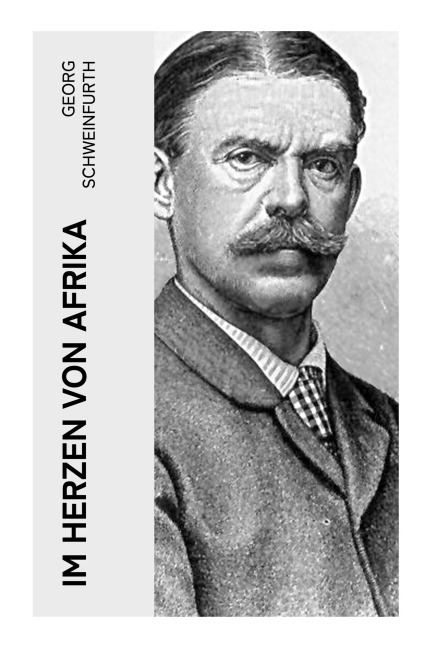 Im Herzen von Afrika - Georg Schweinfurth