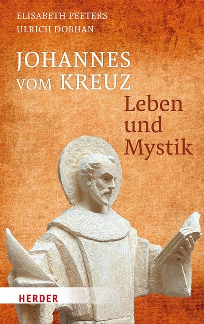 Johannes vom Kreuz - Leben und Mystik - Ulrich Dobhan, Elisabeth Peeters