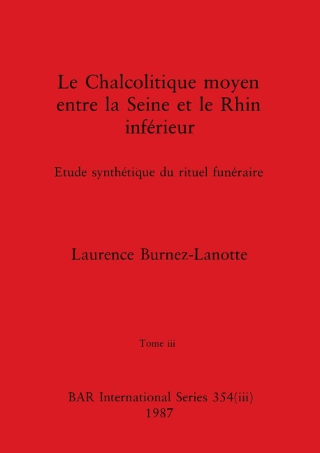 Le Chalcolitique moyen entre la Seine et le Rhin inférieur, Tome iii - Laurence Burnez-Lanotte