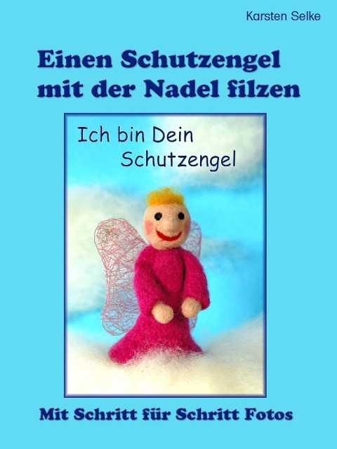 Einen Schutzengel mit der Nadel filzen - Karsten Selke