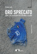 Cover-Bild zum Titel 'Oro sprecato. Come il calcio italiano sta uccidendo il talento' von 'Daniele Lalli'