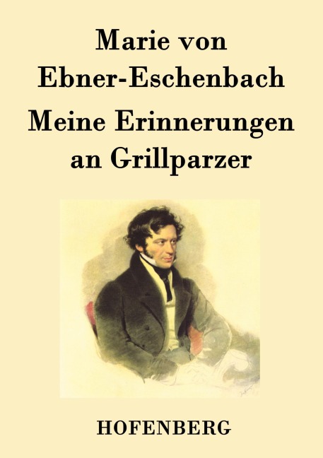 Meine Erinnerungen an Grillparzer - Marie Von Ebner-Eschenbach
