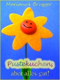Cover-Bild zum Titel 'Pustekuchen, aber alles gut!' von 'Marianne Brugger'