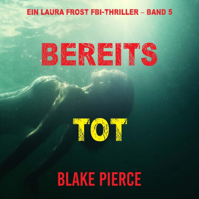 Bereits Tot (Ein Laura Frost FBI-Thriller ¿ Band 5) - Blake Pierce