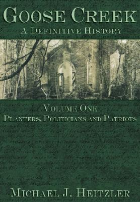 Goose Creek, a Definitive History - Michael J Heitzler