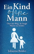 Ein Kind ohne Mann - Johanna Bolder