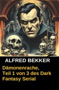Cover-Bild zum Titel 'Dämonenrache, Teil 1 von 3 des Dark Fantasy Serial' von 'Alfred Bekker'