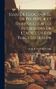 Cover-Bild zum Titel 'Essai De Géographie, De Politique Et D'histoire Sur Les Possessions De L'empereur Des Turcs En Europe' von ''