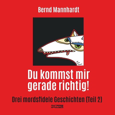 Du kommst mir gerade richtig! - Bernd Mannhardt