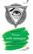 Cover-Bild zum Titel 'Vivere nelle immagini. Frammenti di un immaginario mediale' von 'Fabio La Rocca'