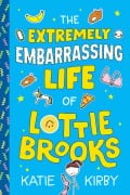 Cover-Bild zum Titel 'The Extremely Embarrassing Life of Lottie Brooks' von 'Katie Kirby'